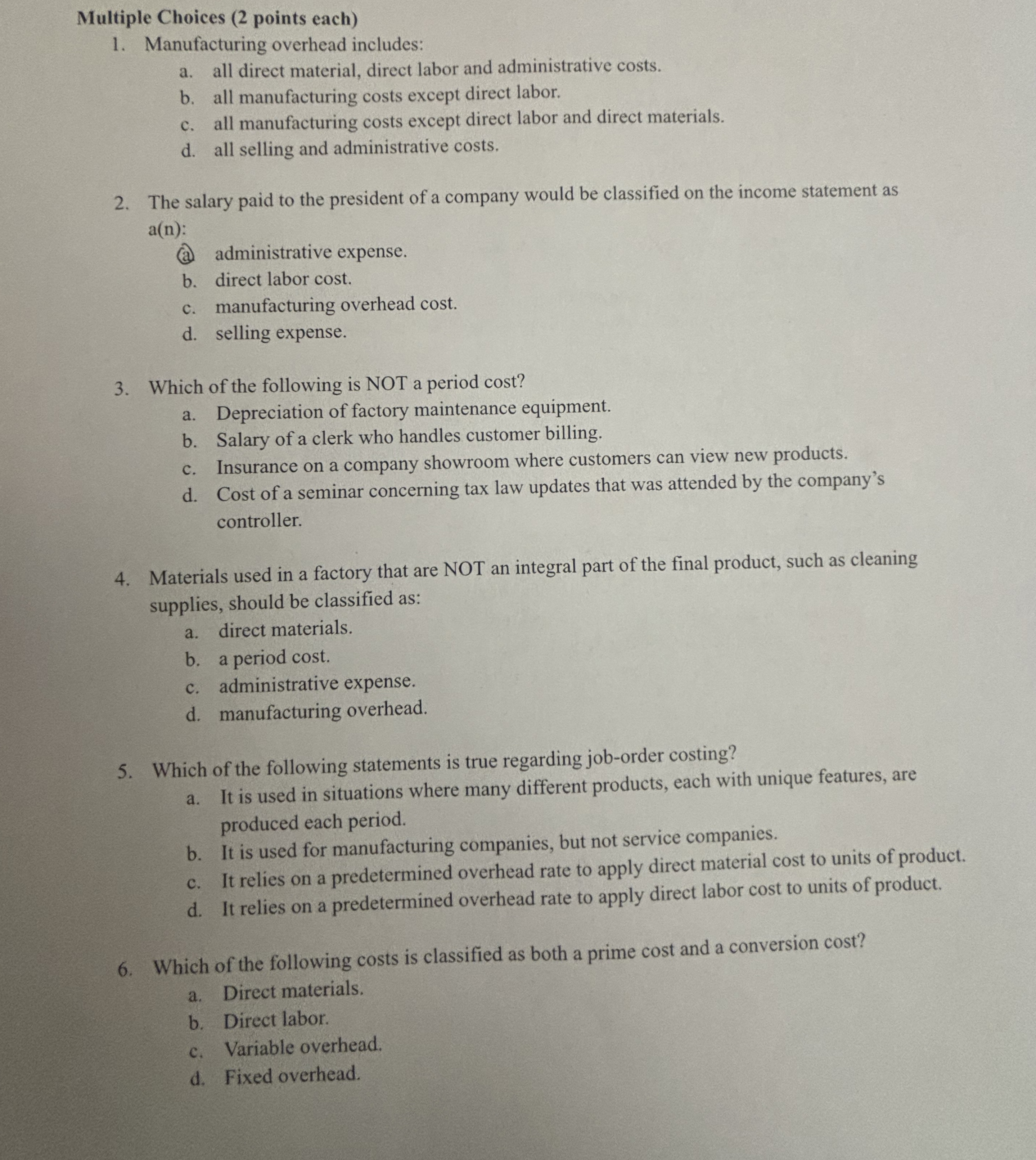  Multiple Choices (2 points each) Manufacturing overhead includes: a. all direct