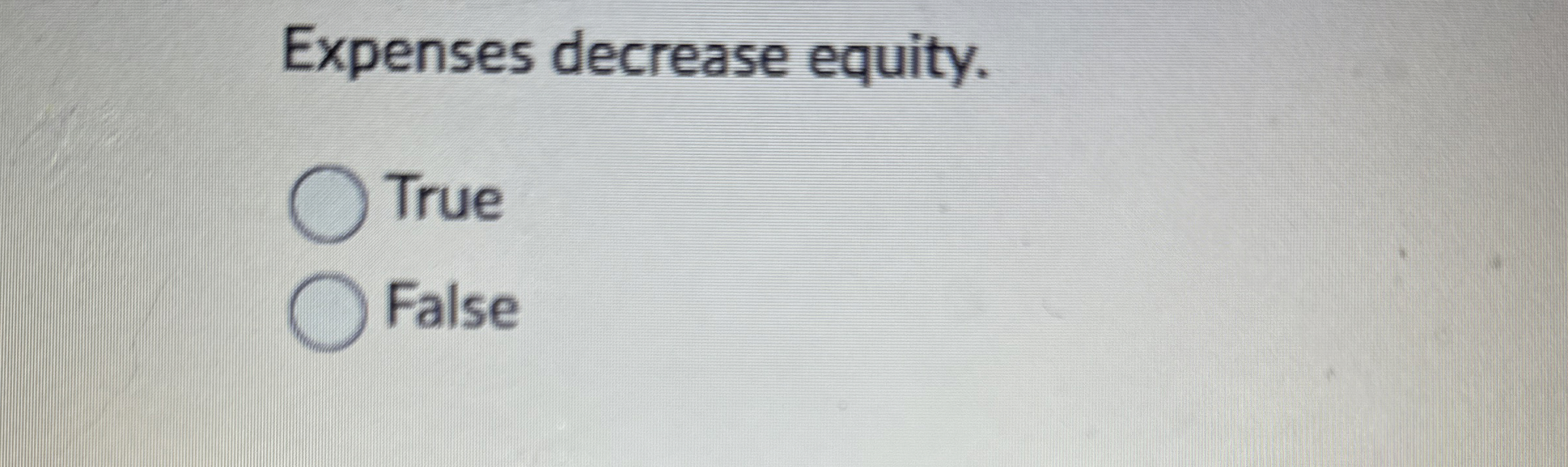  Expenses decrease equity. True False 