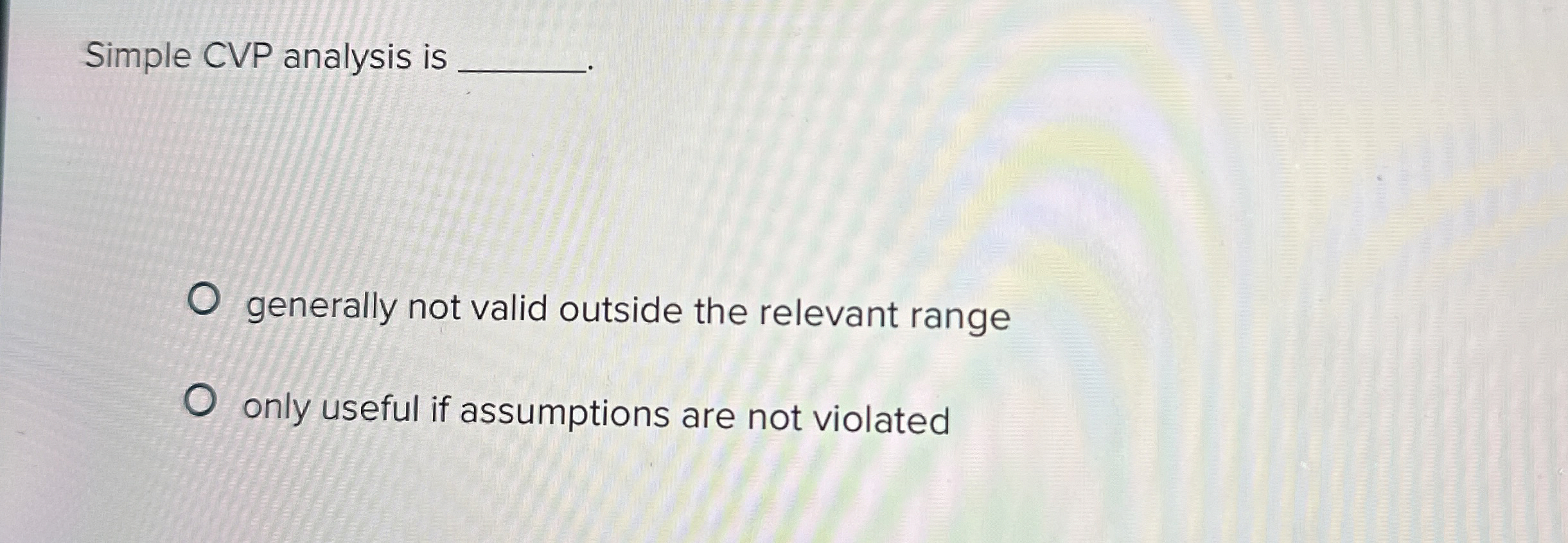  Simple CVP analysis is generally not valid outside the relevant range