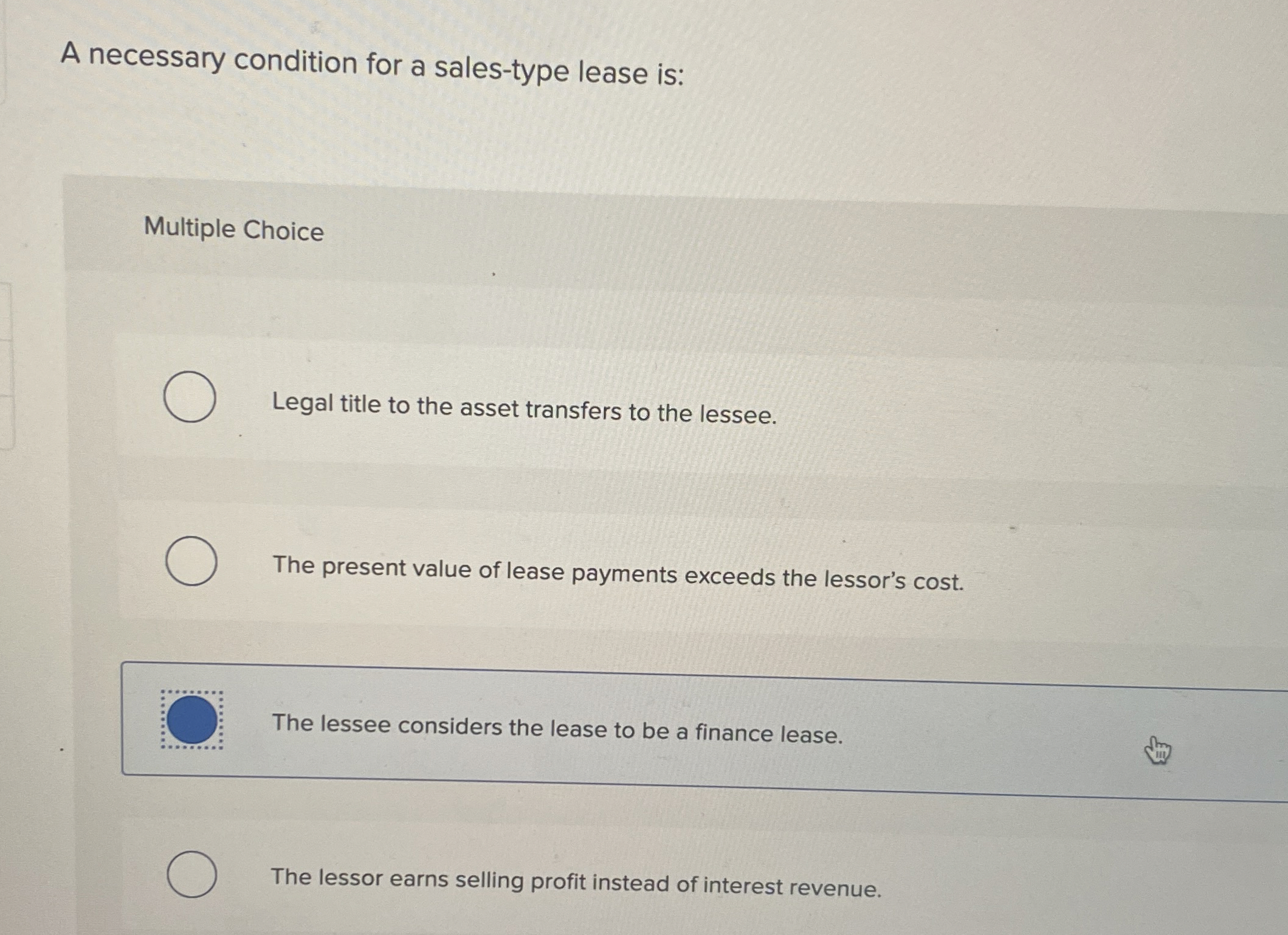  A necessary condition for a sales-type lease is: Multiple Choice Legal