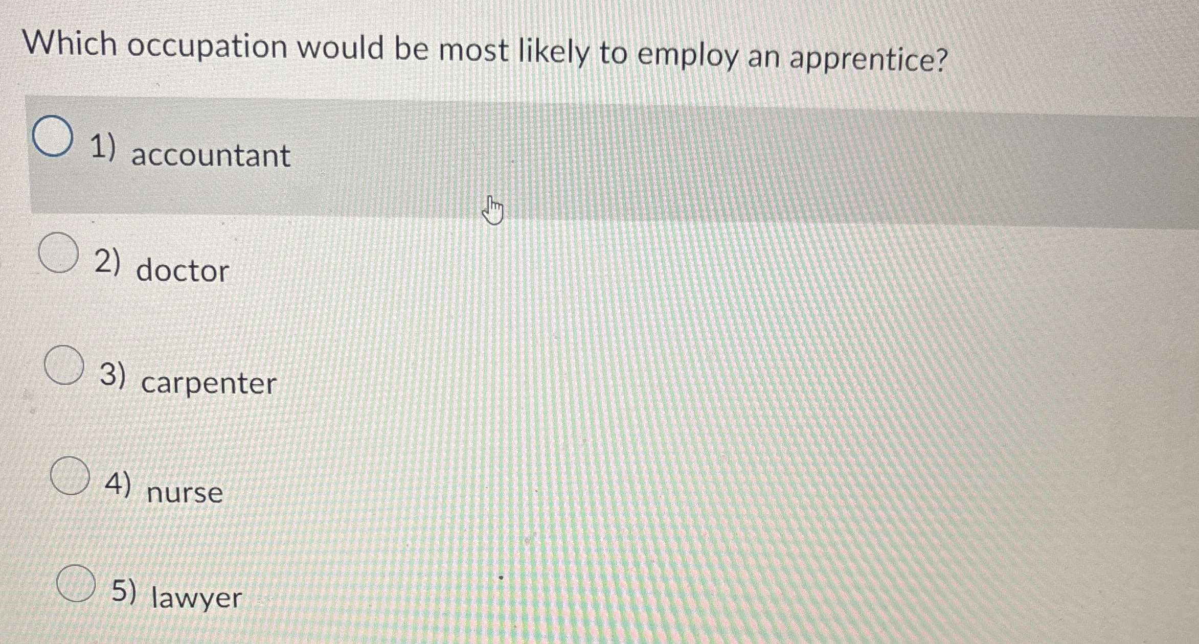  Which occupation would be most likely to employ an apprentice? accountant