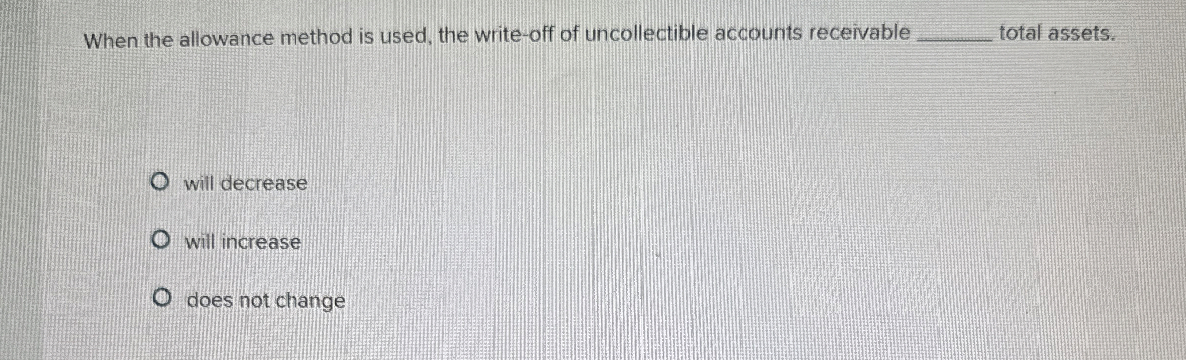  When the allowance method is used, the write-off of uncollectible accounts