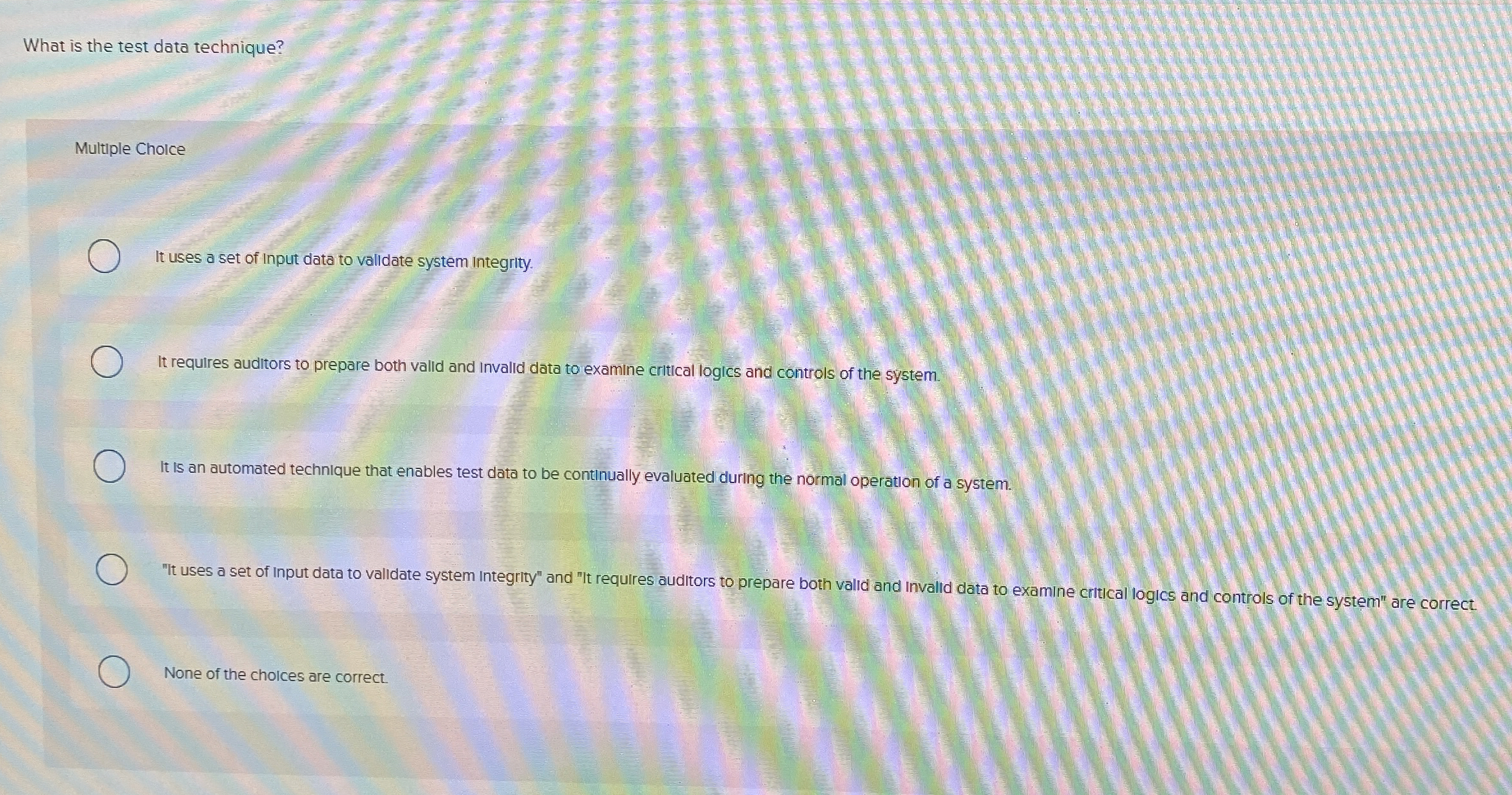  What is the test data technique? Multiple Choice It uses a