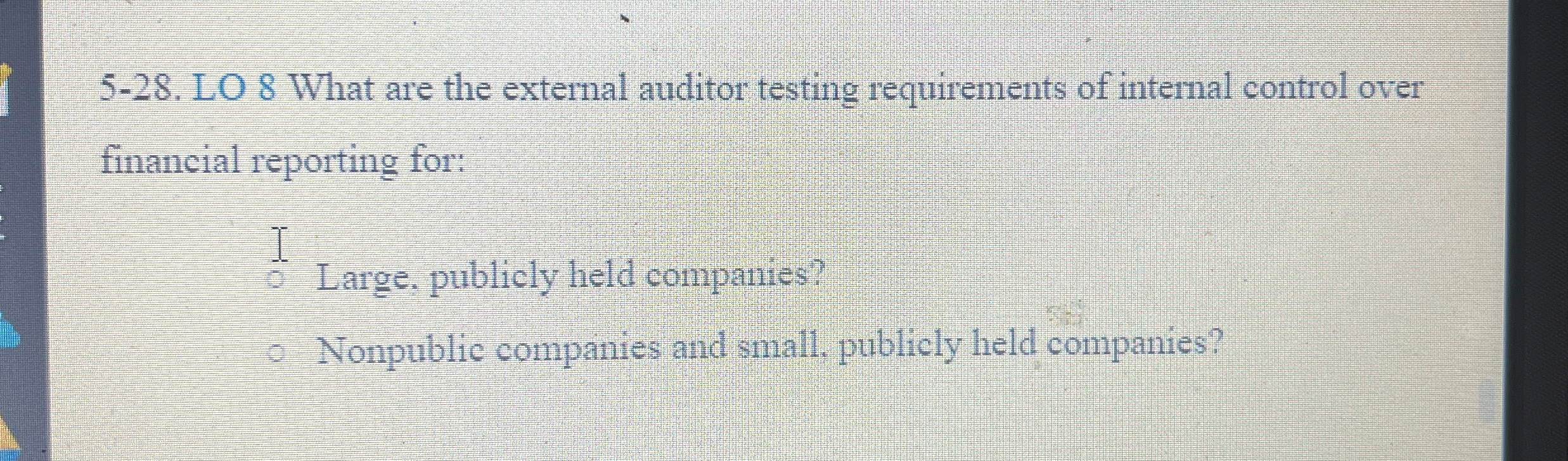  5-28. LO 8 What are the external auditor testing requirements of