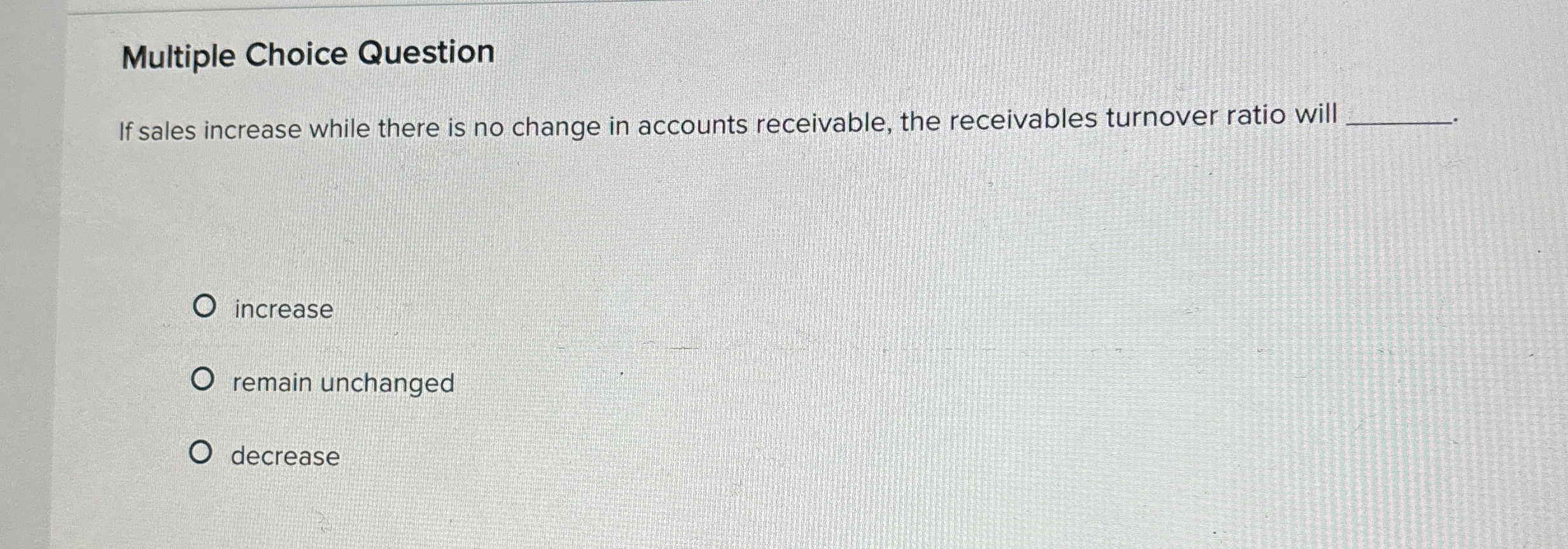  Multiple Choice Question If sales increase while there is no change