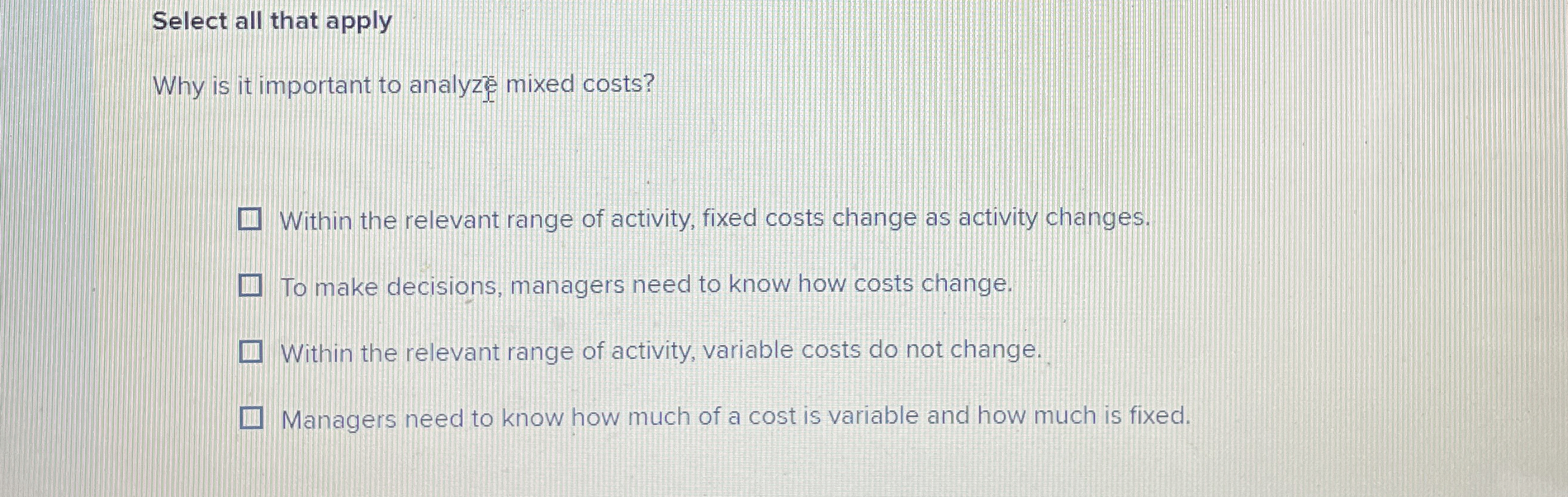  Select all that apply Why is it important to analyzed costs?