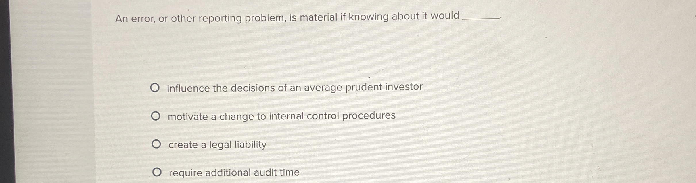  An error, or other reporting problem, is material if knowing about