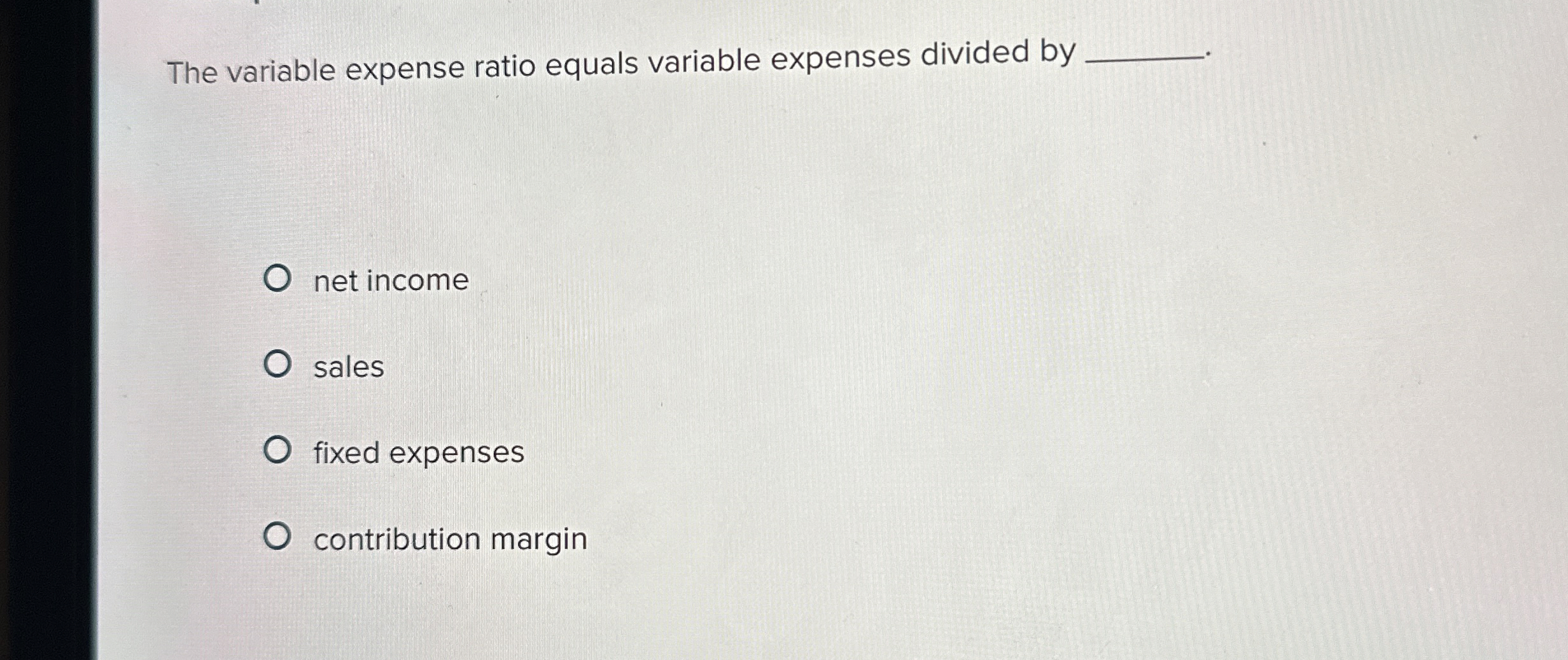  The variable expense ratio equals variable expenses divided by net income