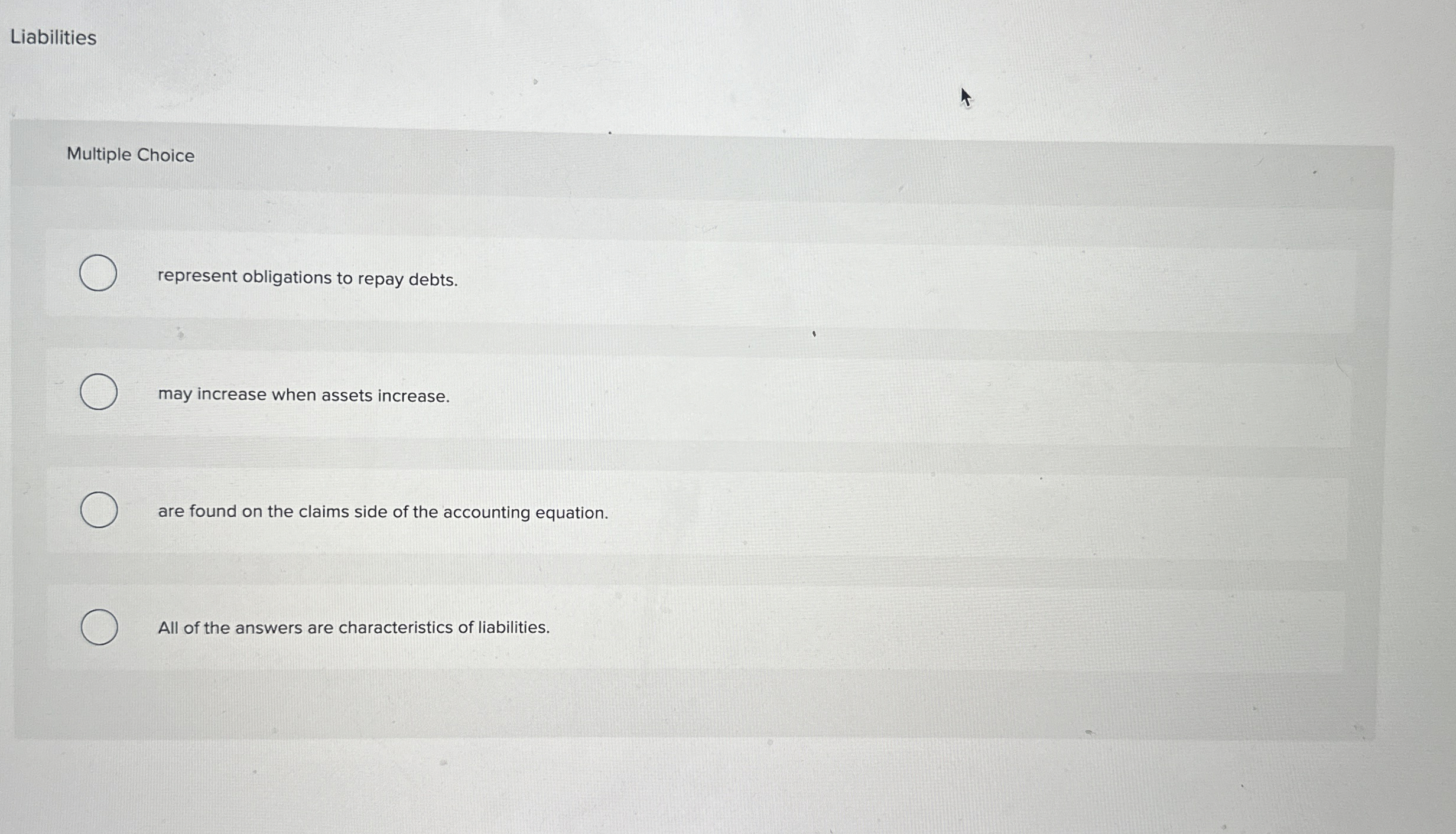  Liabilities Multiple Choice represent obligations to repay debts. may increase when