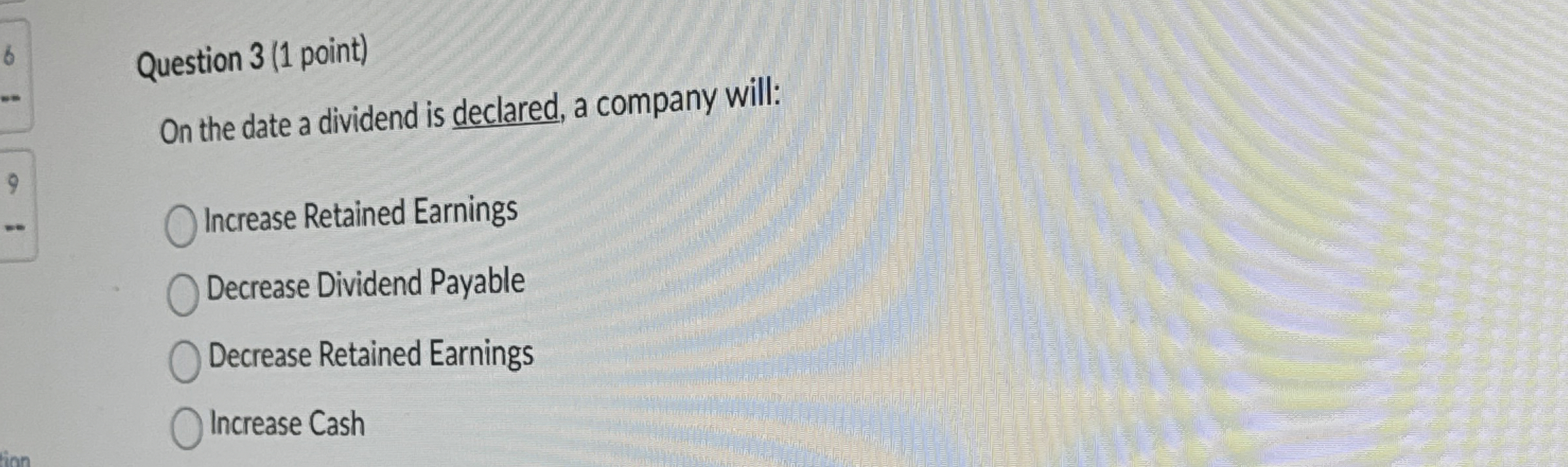  Question 3(1 point) On the date a dividend is declared, a