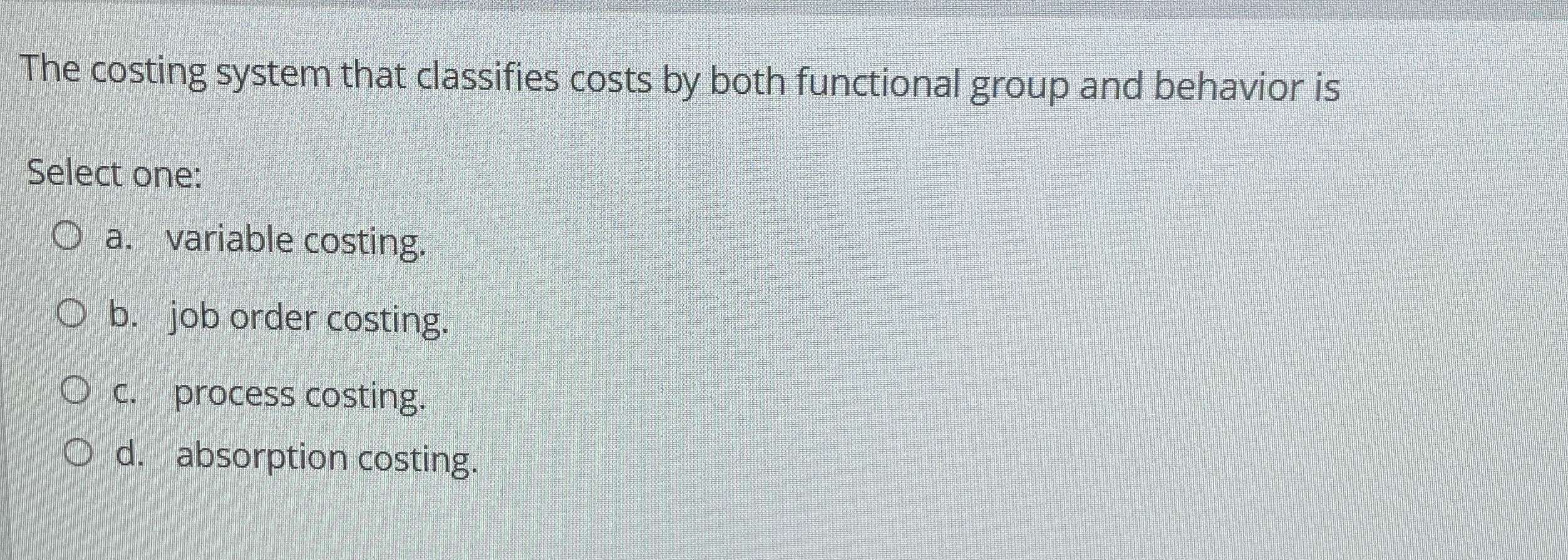  The costing system that classifies costs by both functional group and