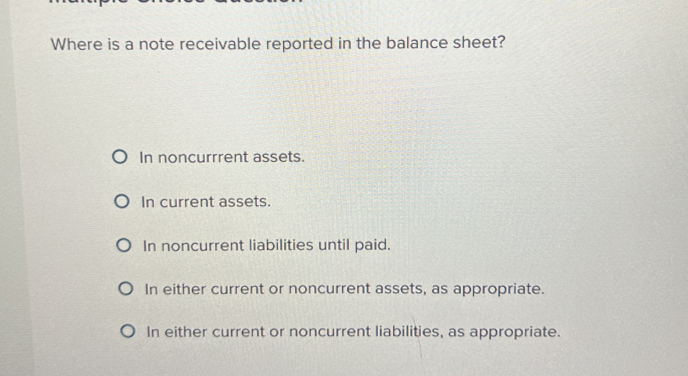  Where is a note receivable reported in the balance sheet? In
