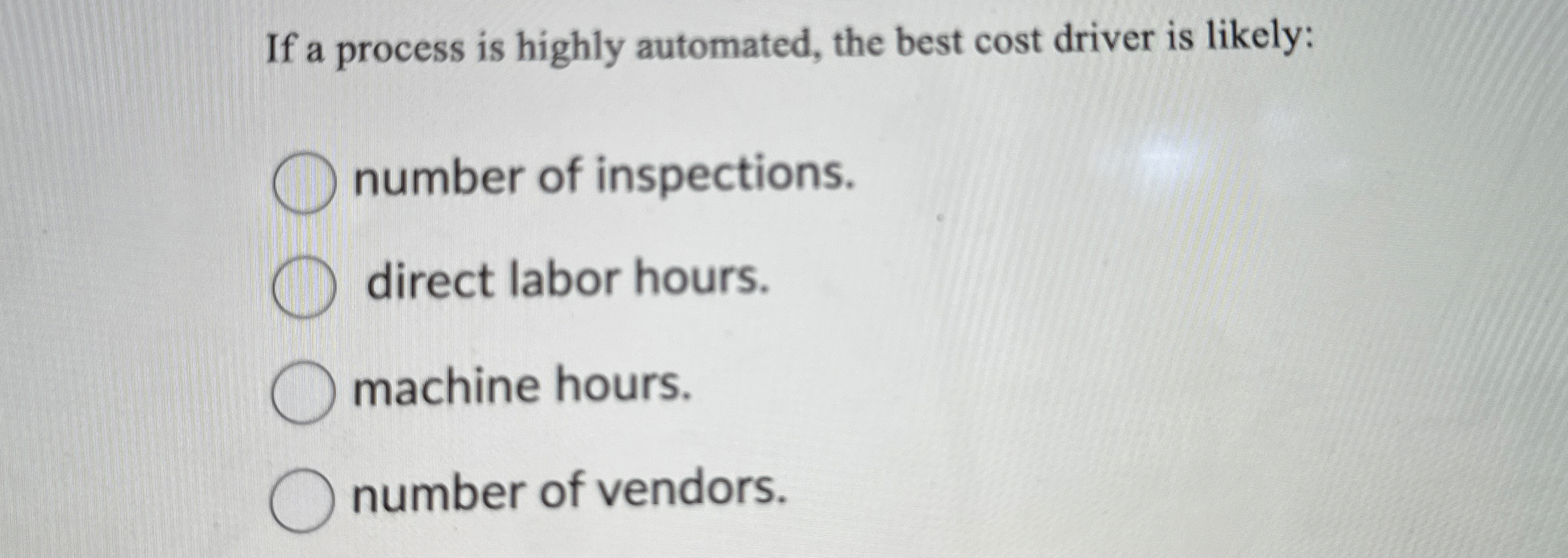  If a process is highly automated, the best cost driver is