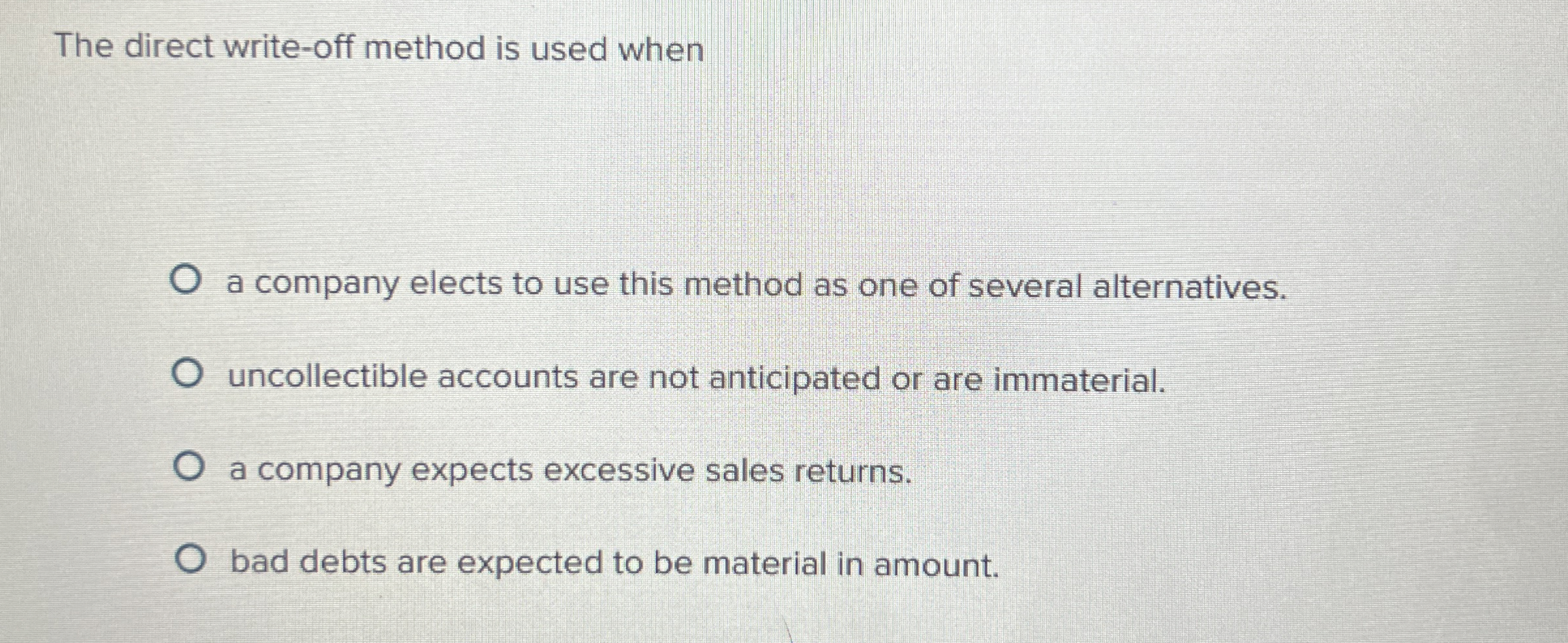  The direct write-off method is used when a company elects to