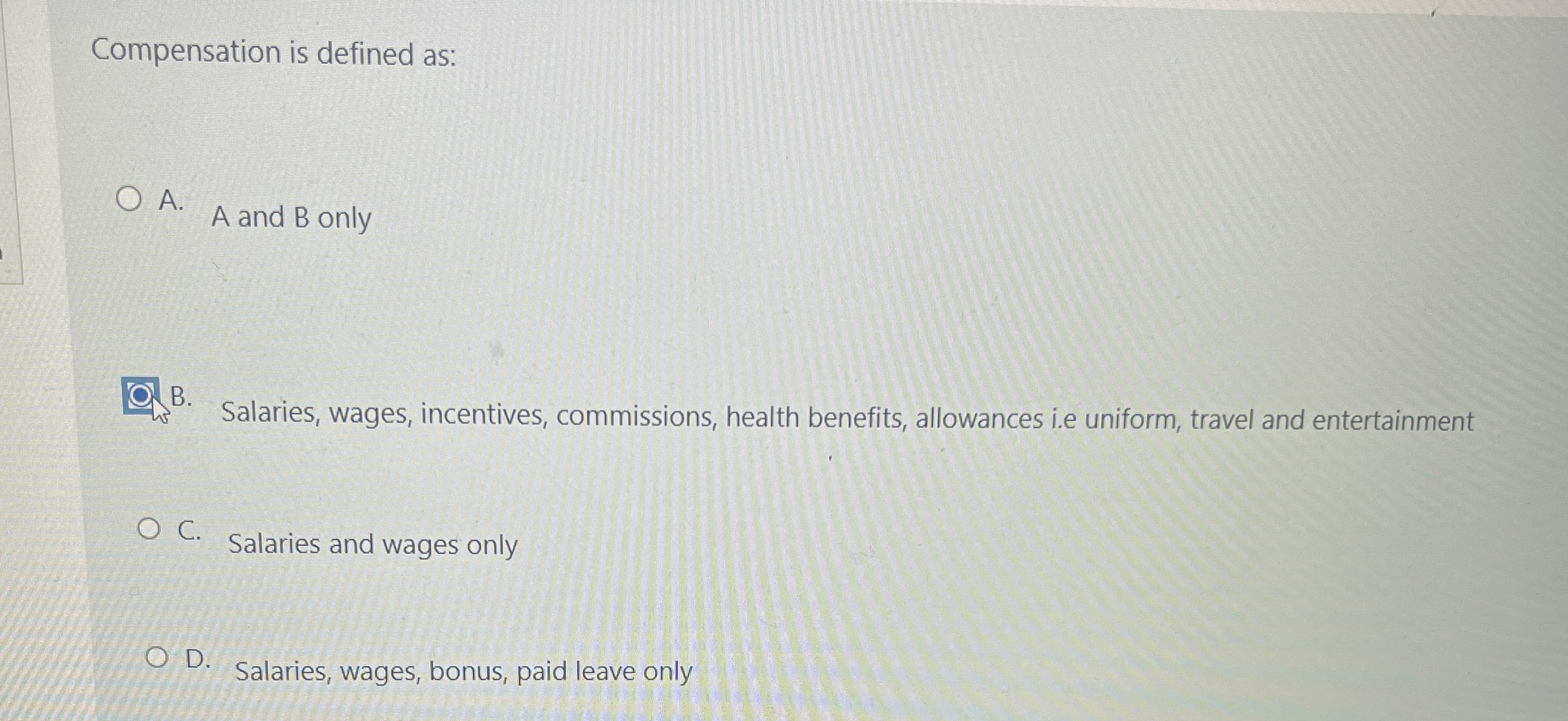  Compensation is defined as: A. A and B only B. Salaries,