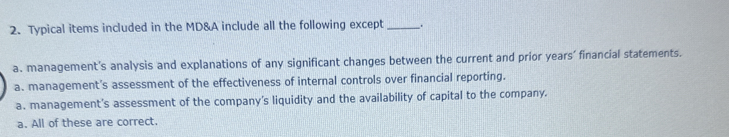  Typical items included in the MD&A include all the following except