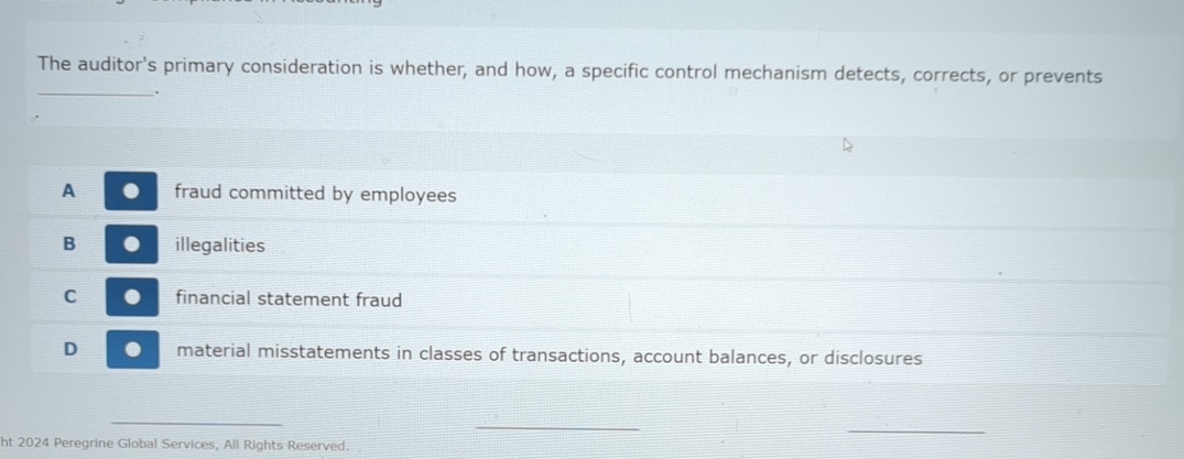  The auditor's primary consideration is whether, and how, a specific control