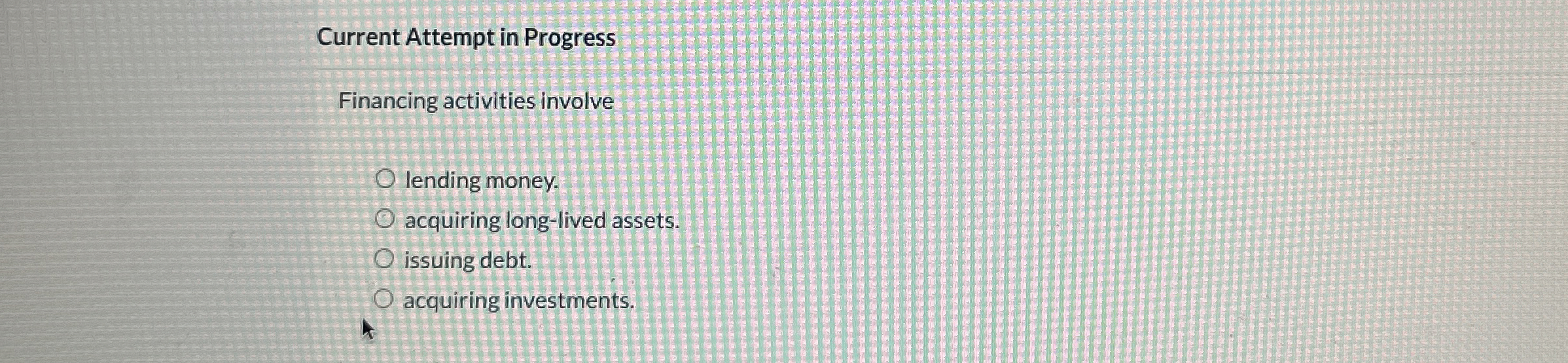  Current Attempt in Progress Financing activities involve lending money. acquiring long-lived