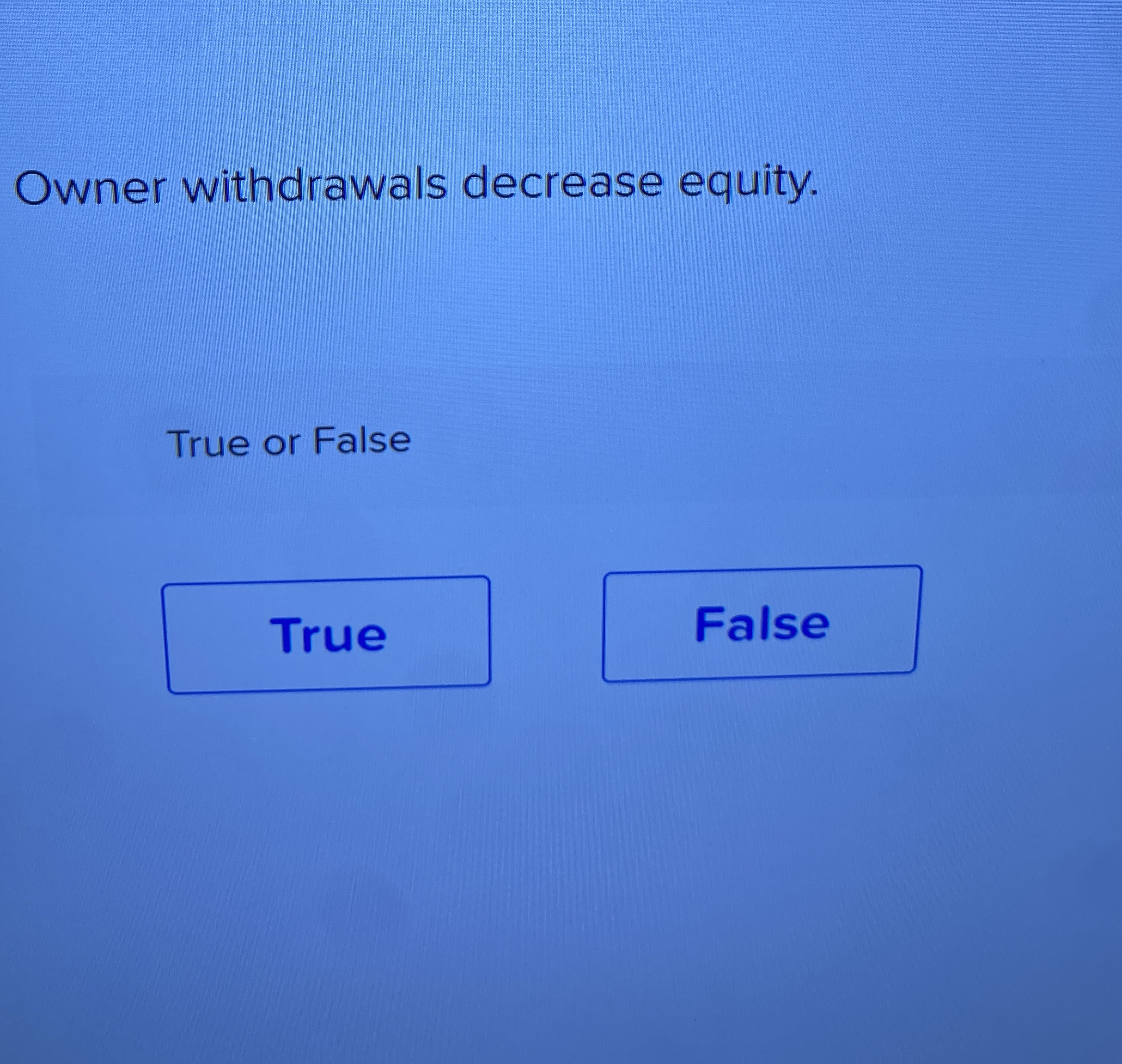  Owner withdrawals decrease equity. True or False 