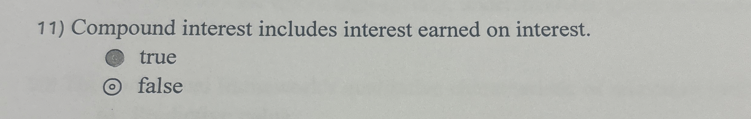  Compound interest includes interest earned on interest. true false 