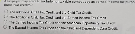  A taxpayer may elect to include nontaxable combat pay as earned