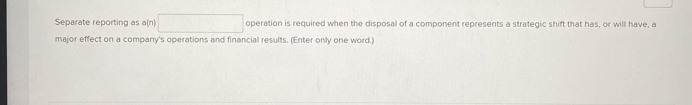  Separate reporting as a(n) operation is required when the disposal of