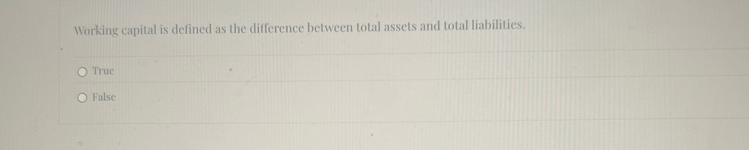  Working capital is defined as the difference between total assets and
