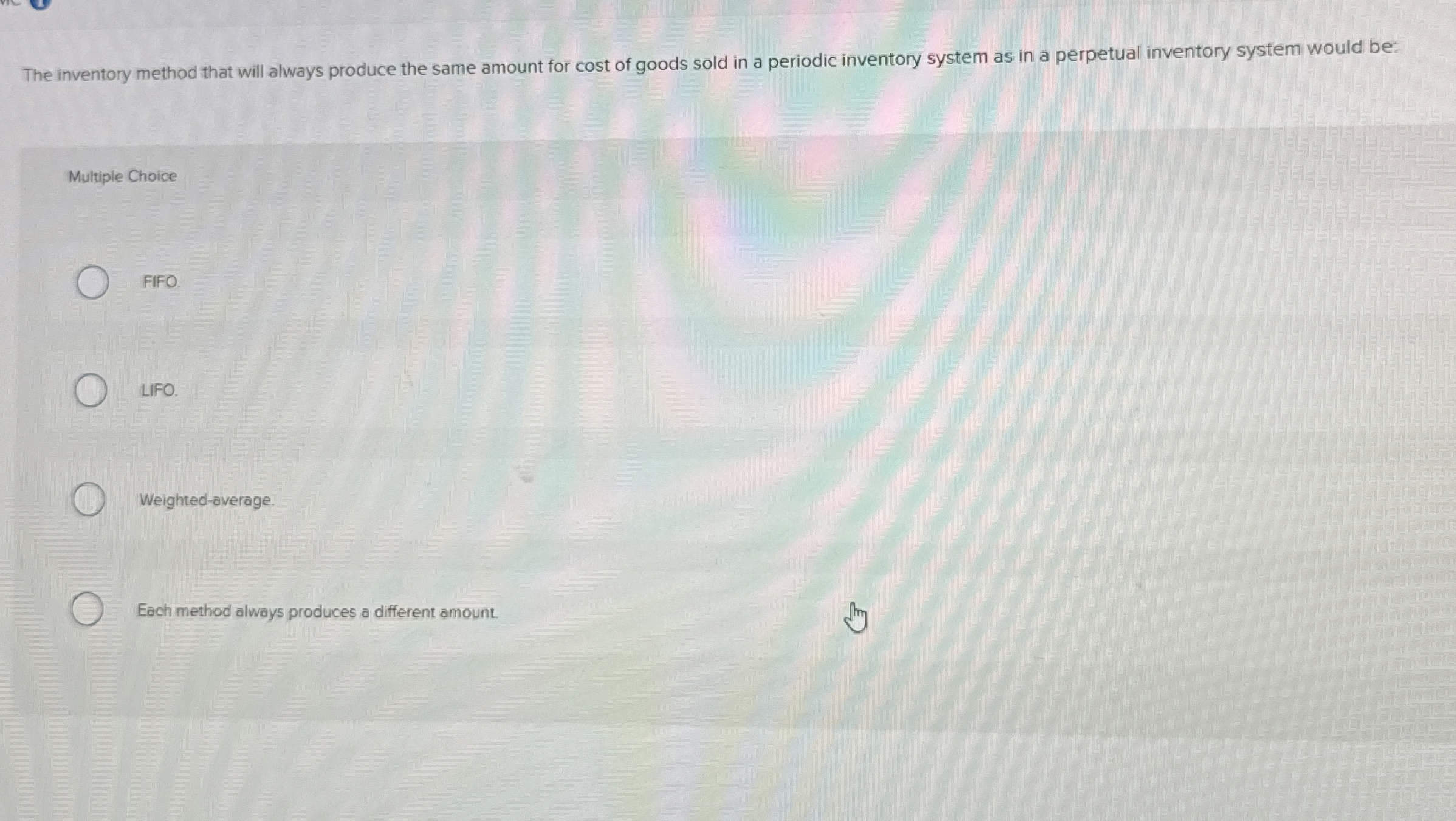  The inventory method that will always produce the same amount for