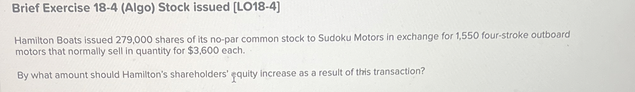  Brief Exercise 18-4(Algo) Stock issued [LO18-4] Hamilton Boats issued 279,000 shares