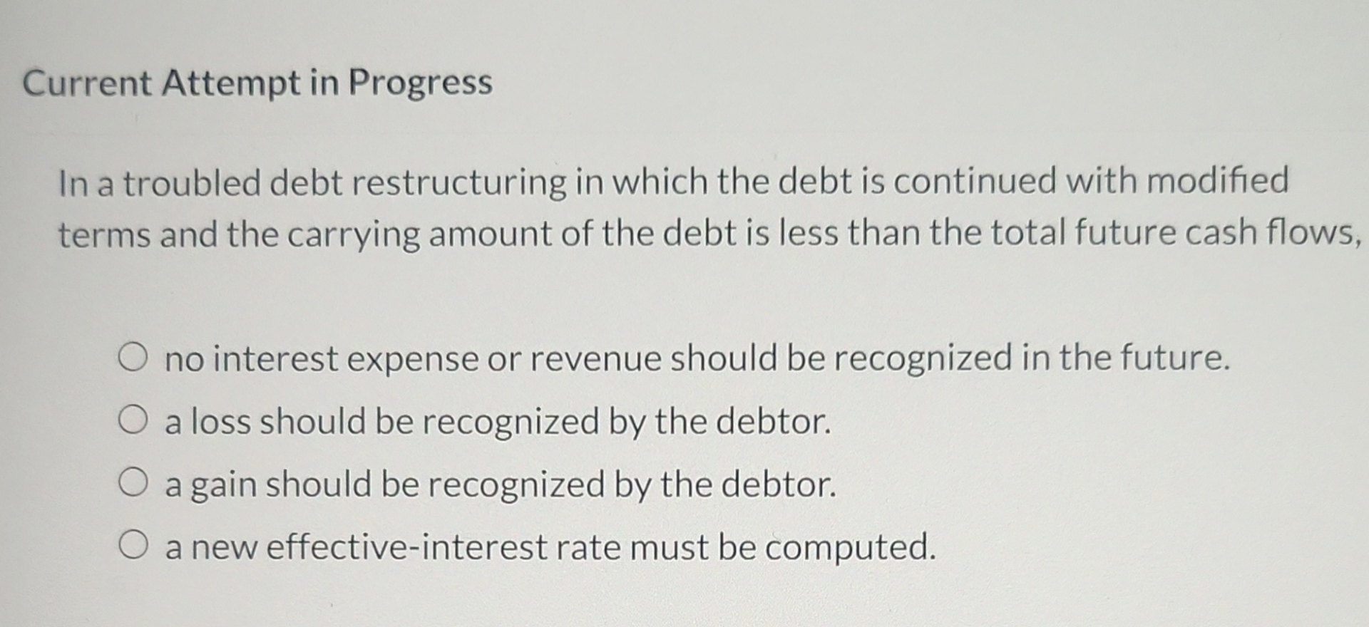  Current Attempt in Progress In a troubled debt restructuring in which