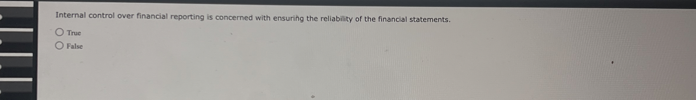  Internal control over financial reporting is concerned with ensuring the reliability