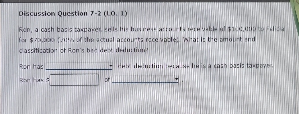  Discussion Question 7-2(LO.1) Ron, a cash basis taxpayer, sells his business