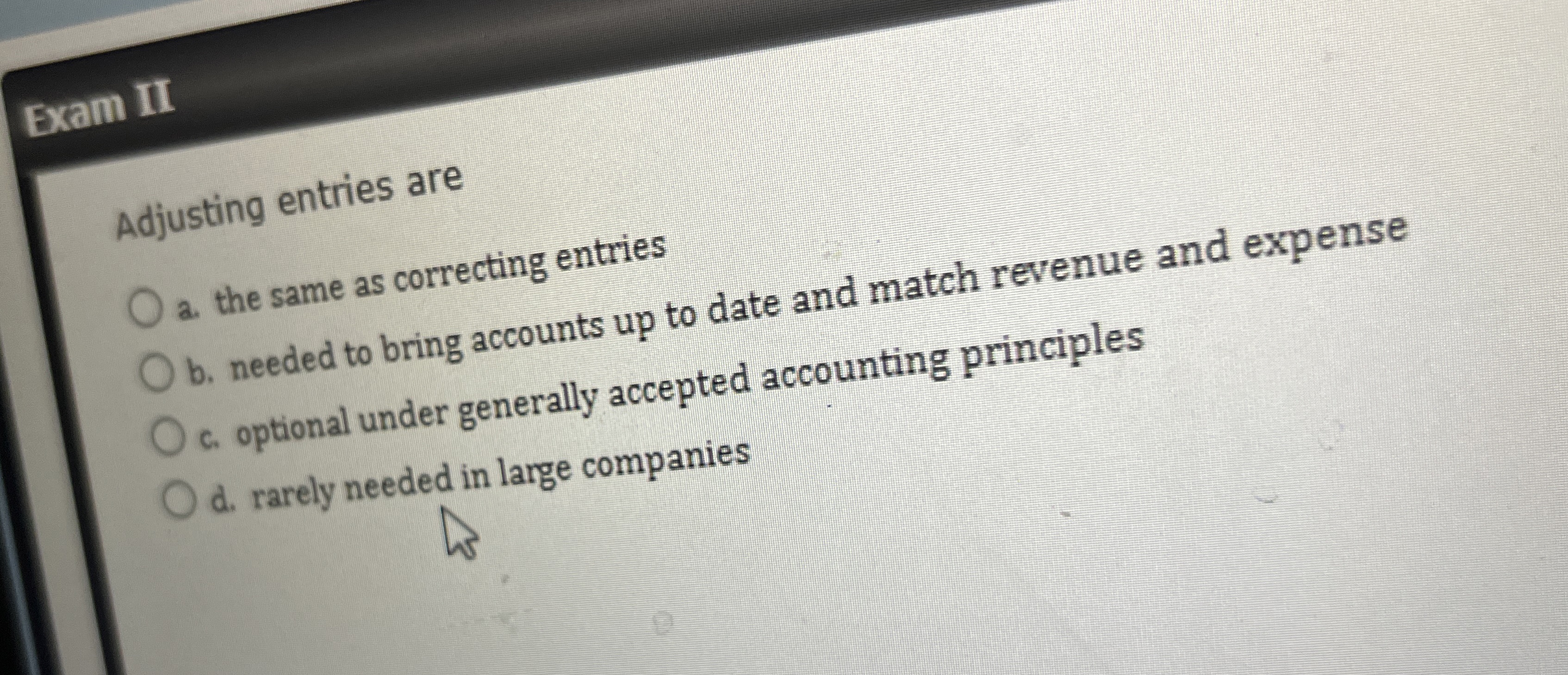  Exam II Adjusting entries are a. the same as correcting entries