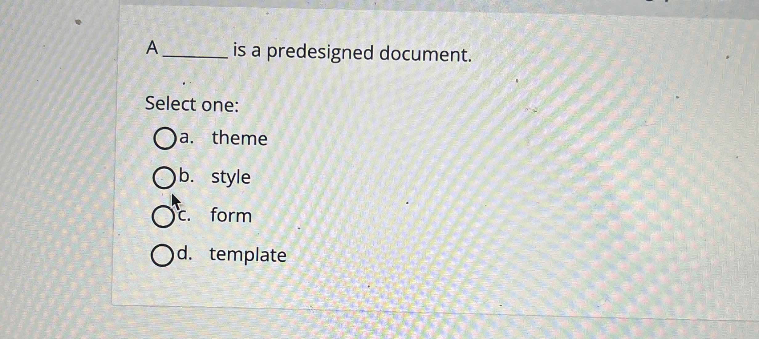  A is a predesigned document. Select one: a. theme b. style