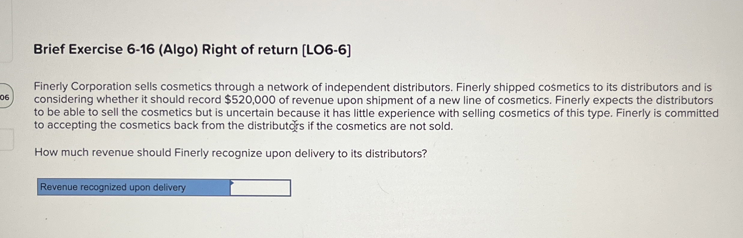  Brief Exercise 6-16(Algo) Right of return [LO6-6] Finerly Corporation sells cosmetics