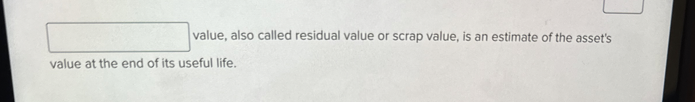  value, also called residual value or scrap value, is an estimate