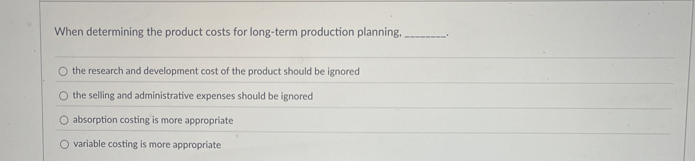  When determining the product costs for long-term production planning, the research