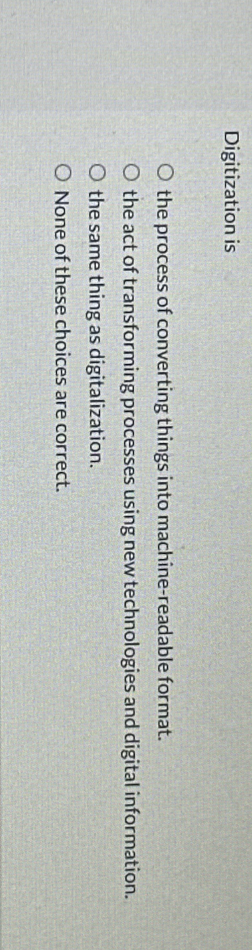  Digitization is the process of converting things into machine-readable format. the