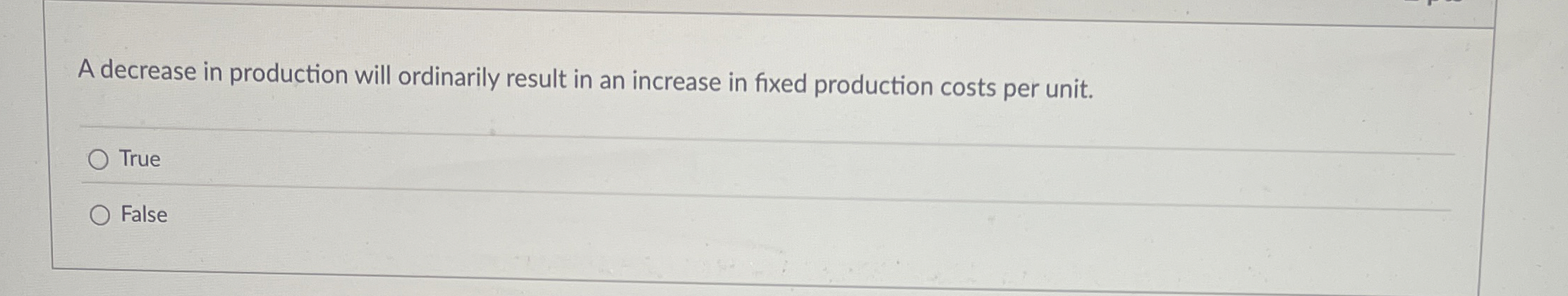  A decrease in production will ordinarily result in an increase in