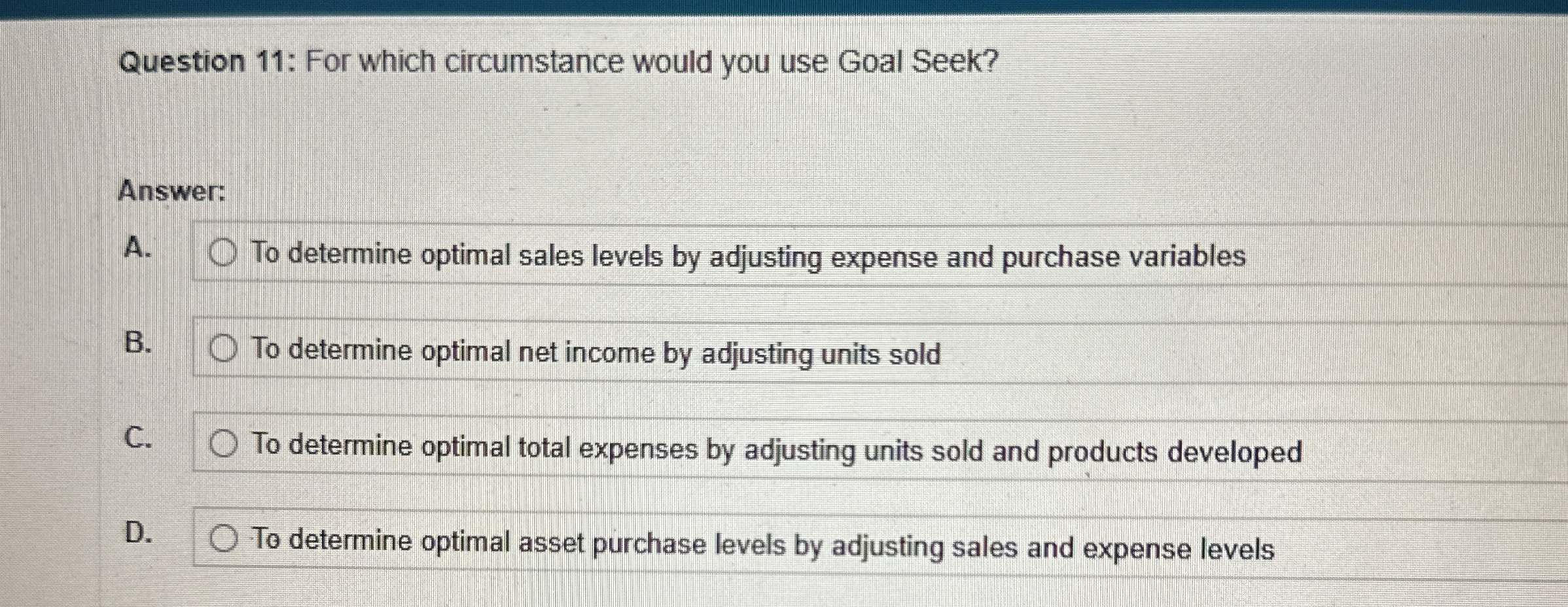  Question 11: For which circumstance would you use Goal Seek? Answer: