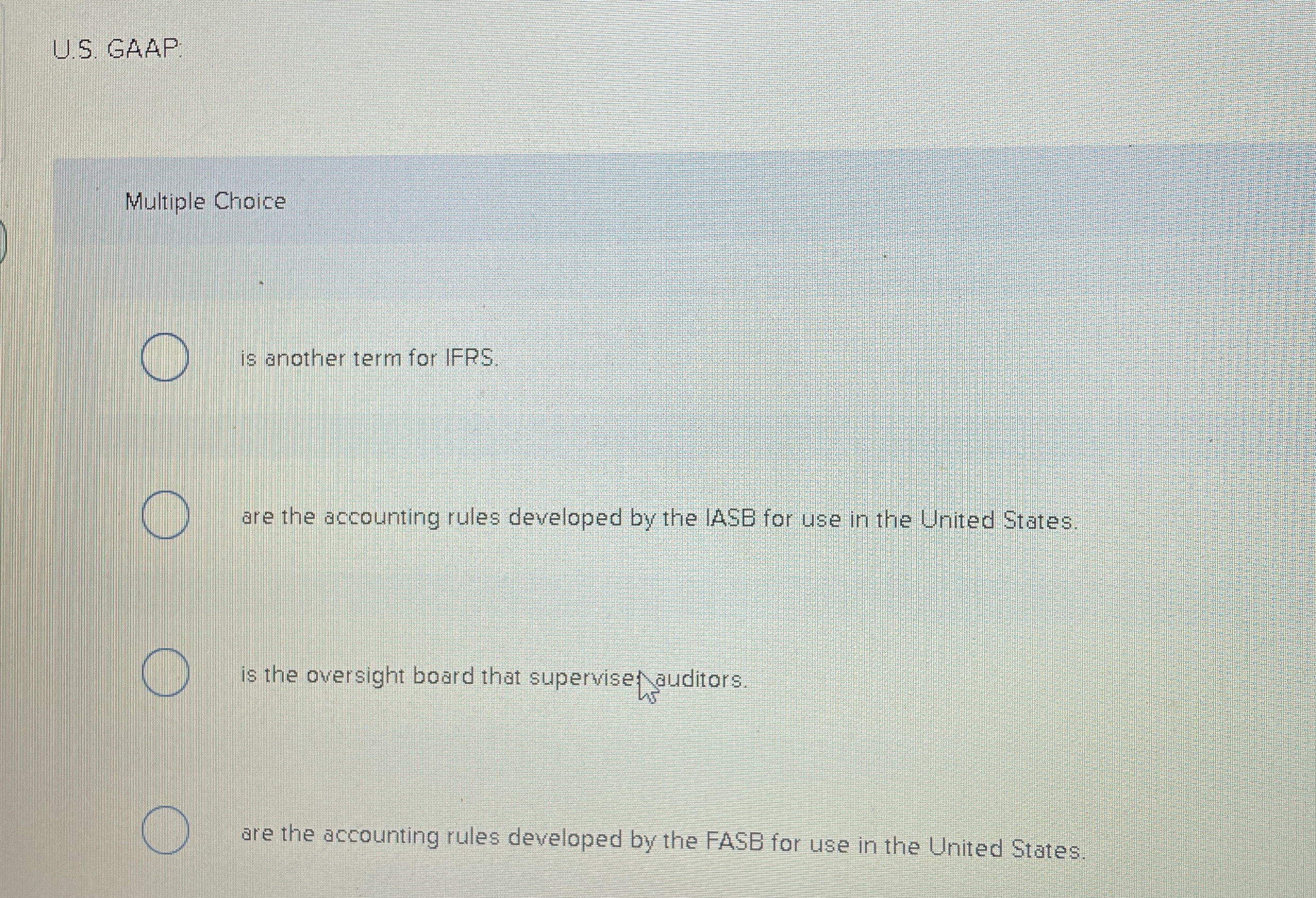  U.S. GAAP Multiple Choice is another term for IFRS. are the