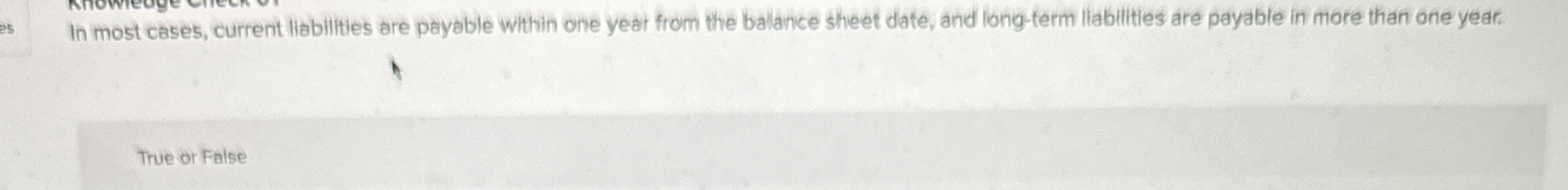  In most cases, current liabilities are payable within one yeat from