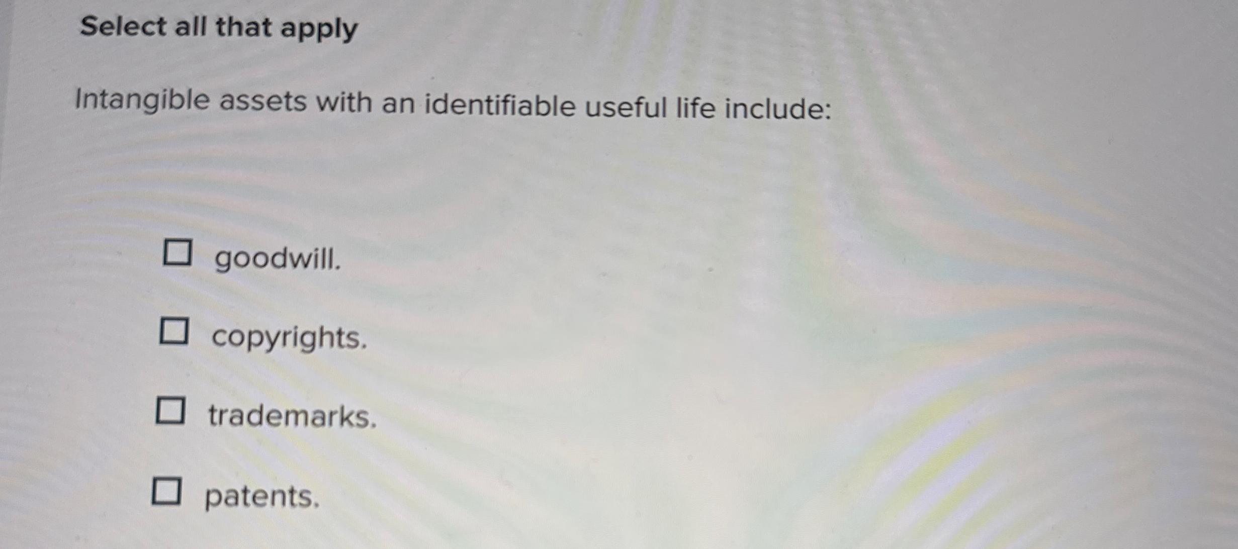  Select all that apply Intangible assets with an identifiable useful life