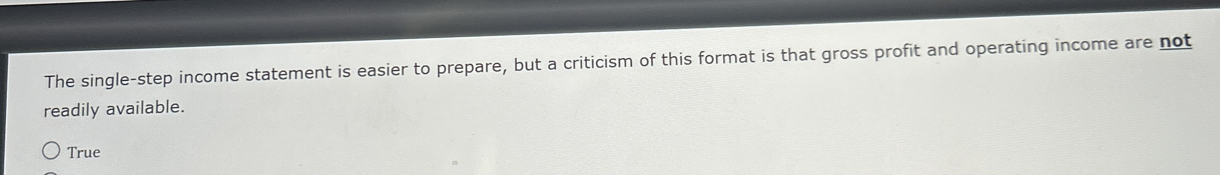  The single-step income statement is easier to prepare, but a criticism