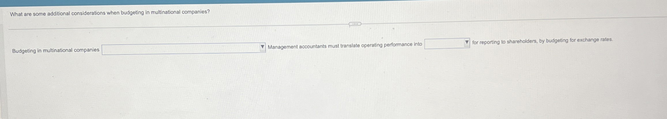  What are some additional considerations when budgeting in multinational companies? Budgeting