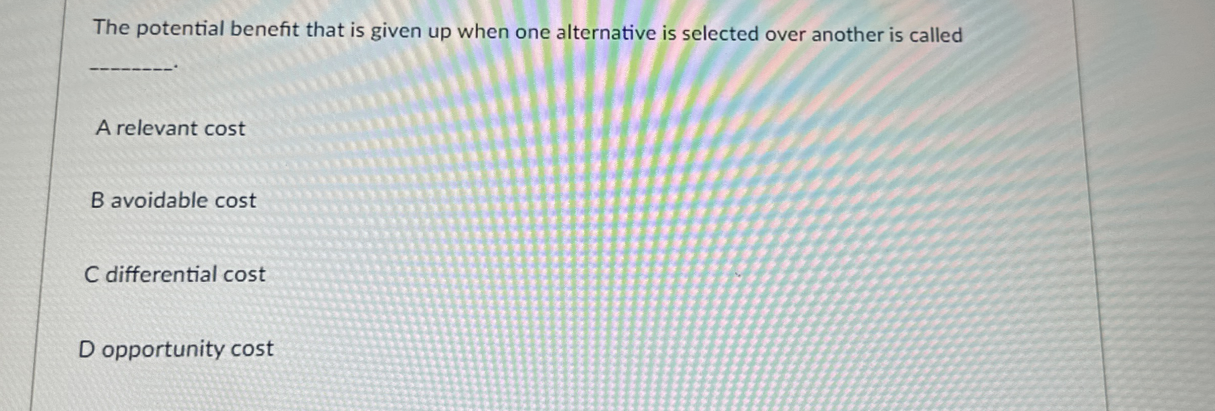  The potential benefit that is given up when one alternative is