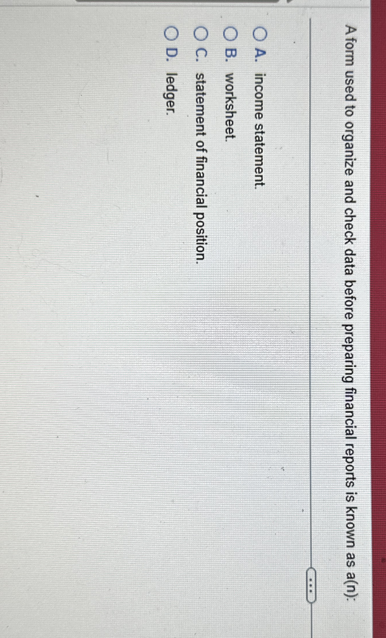  A form used to organize and check data before preparing financial