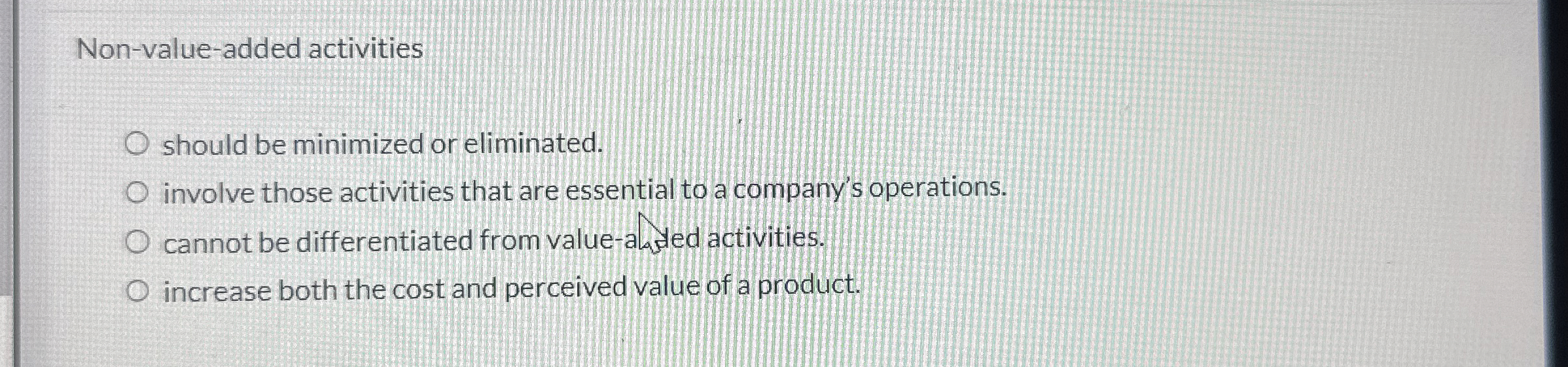  Non-value-added activities should be minimized or eliminated. involve those activities that