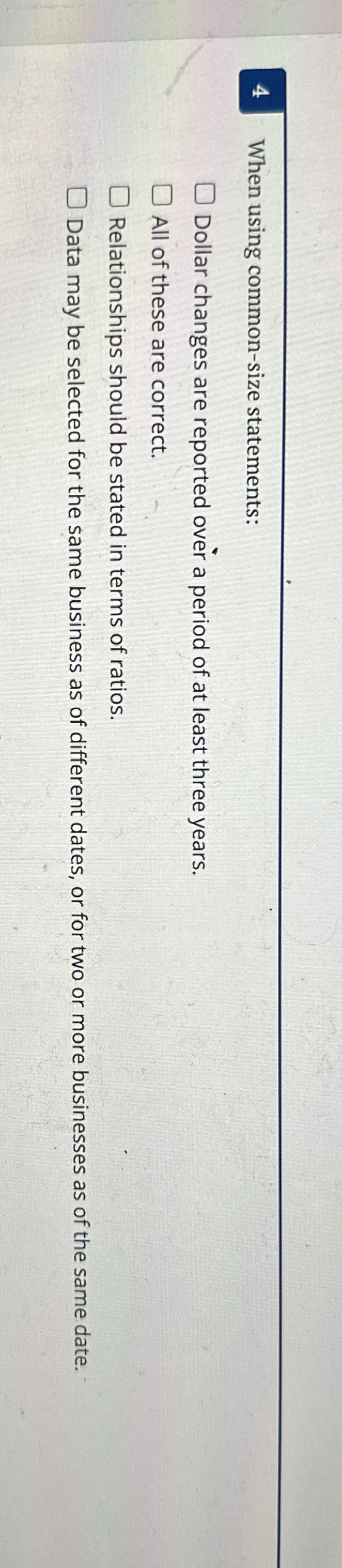  4 When using common-size statements: Dollar changes are reported over a
