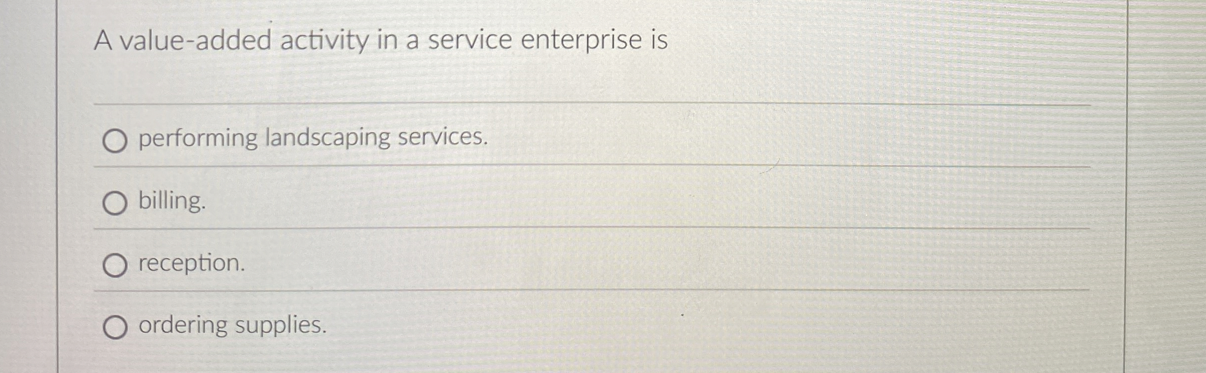  A value-added activity in a service enterprise is performing landscaping services.